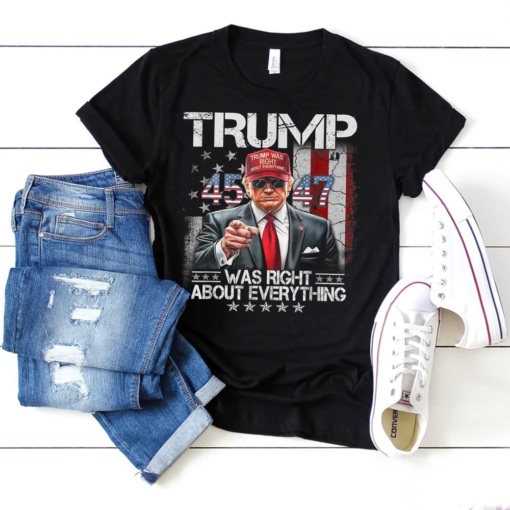 Cool Trump Was Right About Everything American Flag 45 47 T-Shirt Shirt Unisex Premium T-Shirt black s