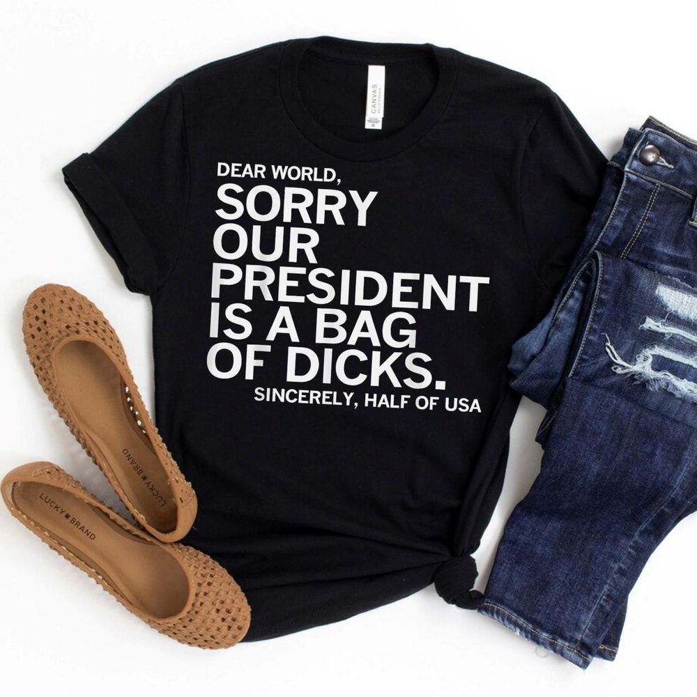 Dear World Sorry Our President Is A Bag Of Dicks Funny Meme T-Shirt Shirt Men's Long Sleeved T-Shirt black s