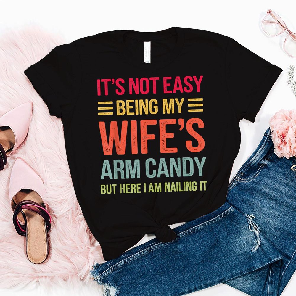 Funny Husband Gifts It's Not Easy Being My Wife's Arm Candy T-Shirt Shirt Men's V-Neck T-Shirt black s