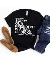 Dear World Sorry Our President Is A Bag Of Dicks Funny Meme T-Shirt Shirt Unisex Standard T-Shirt black s