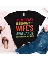 Funny Husband Gifts It's Not Easy Being My Wife's Arm Candy T-Shirt Shirt Unisex Standard T-Shirt black s